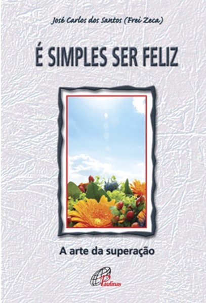 É simples ser feliz a arte da superação